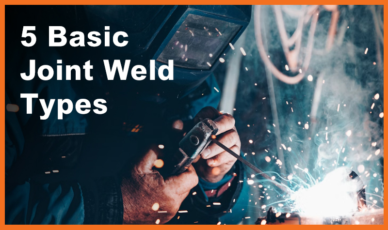 5 Major Types of Welding Joints and their Uses